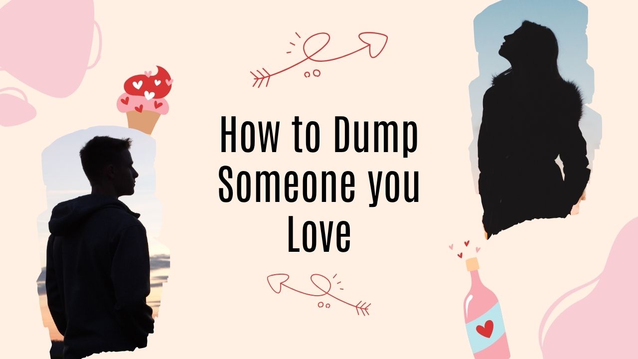 How to Dump Someone you Love